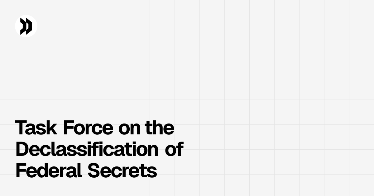 Task Force on the Declassification of Federal Secrets | Disclosdex