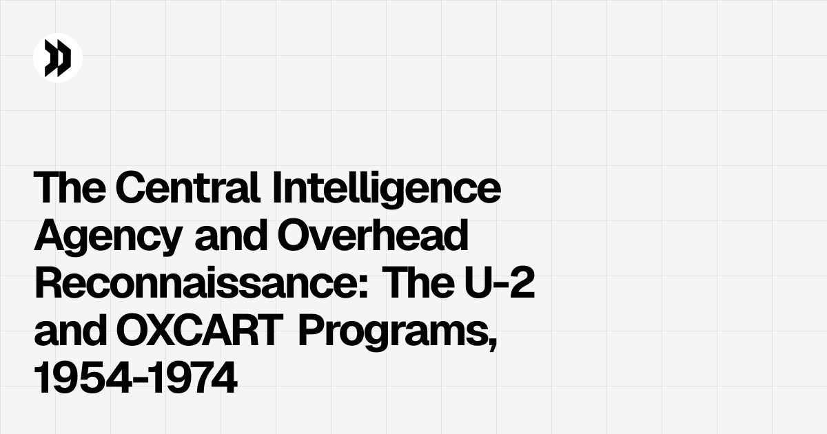 The Central Intelligence Agency and Overhead Reconnaissance: The U-2 ...